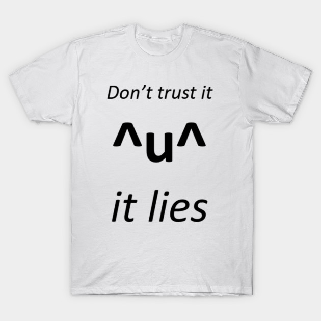 Don't trust it, it lies! T-Shirt-TOZ